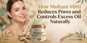 How multani mitti reduce pores and controls excess oil naturally